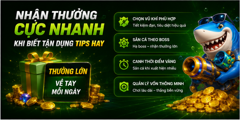 Nhận thưởng cực nhanh khi biết tận dụng tips hay