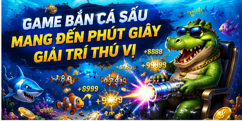 Game bắn cá sấu mang đến phút giây giải trí thú vị