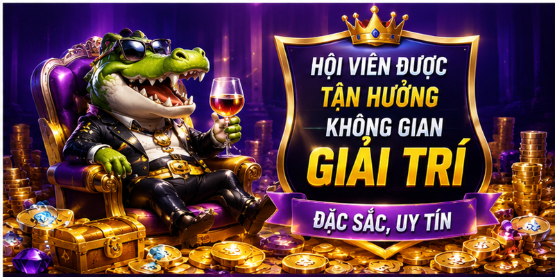 Hội viên được tận hưởng không gian giải trí đặc sắc, uy tín