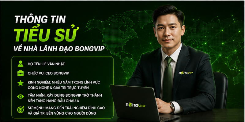 Thông tin tiểu sử về nhà lãnh đạo Bongvip Thông tin tiểu sử về nhà lãnh đạo Bongvip
