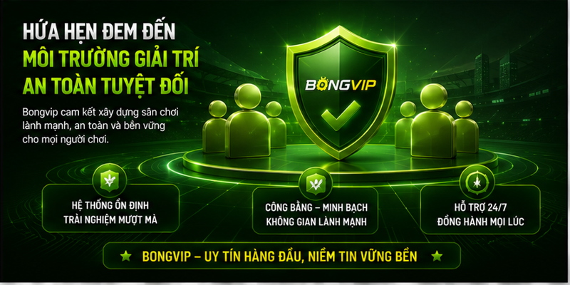 Hứa hẹn đem đến môi trường giải trí an toàn tuyệt đối