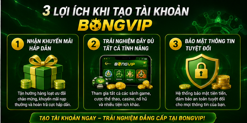 3 lợi ích khi tạo tài khoản Bongvip