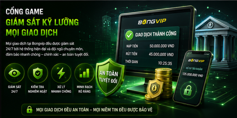 Cổng game giám sát kỹ lưỡng mọi giao dịch