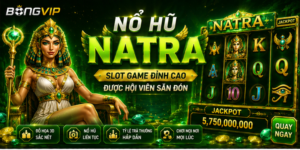 Nổ Hũ Natra Bongvip - Slot Game Đỉnh Cao Được Hội Viên Săn Đón 