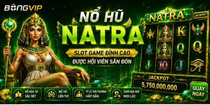 Nổ Hũ Natra Bongvip - Slot Game Đỉnh Cao Được Hội Viên Săn Đón 