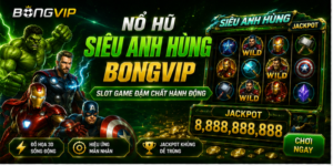 Nổ Hũ Siêu Anh Hùng Bongvip - Slot Game Đậm Chất Hành Động