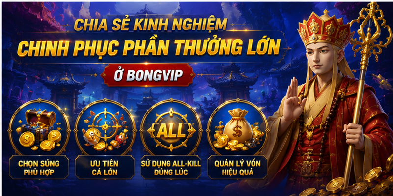 Chia sẻ kinh nghiệm chinh phục phần thưởng lớn ở Bongvip