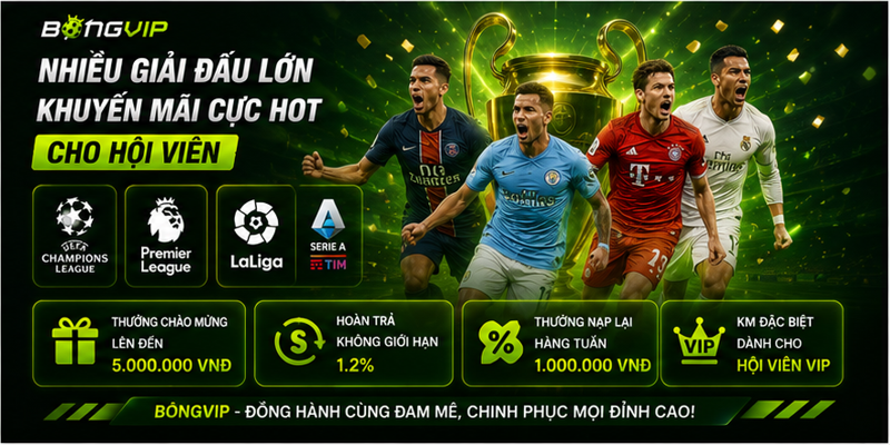 Nhiều giải đấu lớn, khuyến mãi cực hot cho hội viên