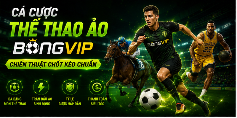 Cá Cược Thể Thao Ảo Bongvip - Chiến Thuật Chốt Kèo Chuẩn 