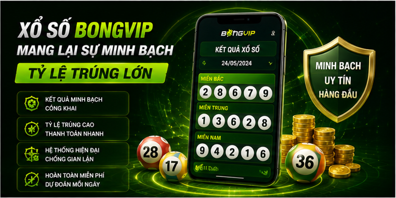 Xổ số Bongvip mang lại sự minh bạch, tỷ lệ trúng lớn
