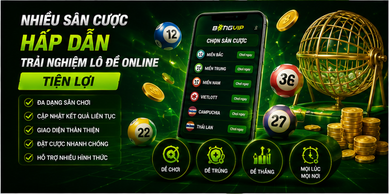 Nhiều sân cược hấp dẫn, trải nghiệm lô đề online tiện lợi